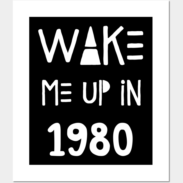 Wake Me Up In 1980 Wall Art by Hip City Merch